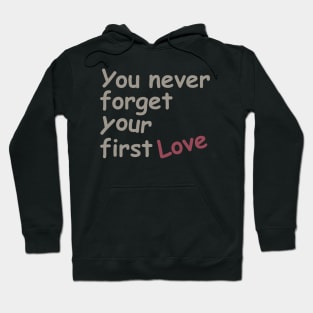 You never forget your first love Hoodie